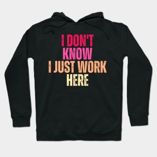 I Don't Know I Just Work Here Hoodie